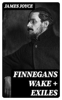 Finnegans Wake + Exiles