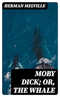 Moby Dick; Or, The Whale