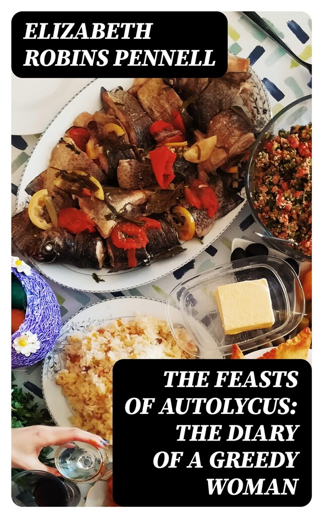 Kirjankansi teokselle The Feasts of Autolycus: The Diary of a Greedy Woman