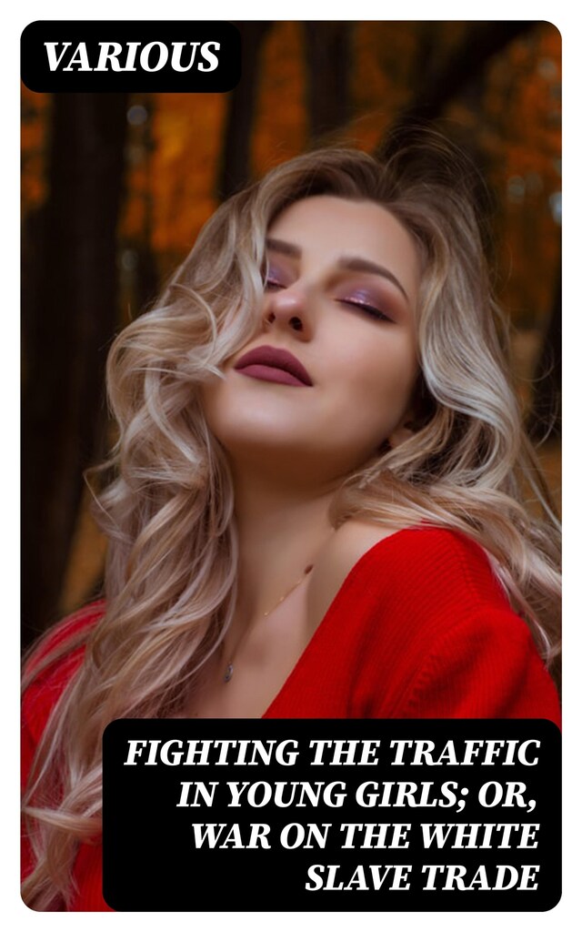 Book cover for Fighting the Traffic in Young Girls; Or, War on the White Slave Trade