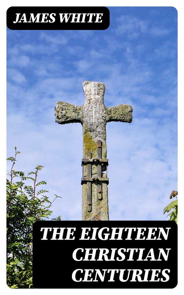 Book cover for The Eighteen Christian Centuries