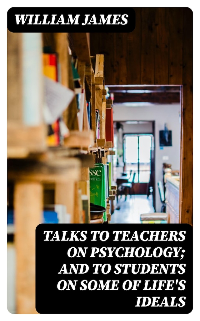 Book cover for Talks To Teachers On Psychology; And To Students On Some Of Life's Ideals