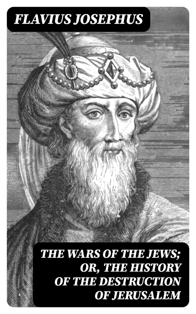 Copertina del libro per The Wars of the Jews; Or, The History of the Destruction of Jerusalem