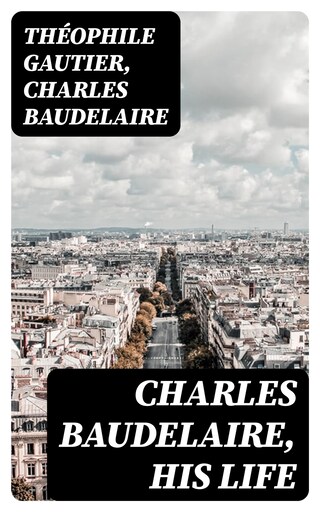 Charles Baudelaire, His Life bookCoverFor