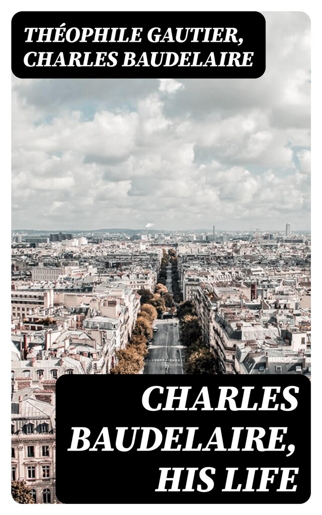 Book cover for Charles Baudelaire, His Life