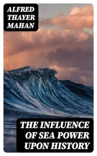 The Influence of Sea Power upon History