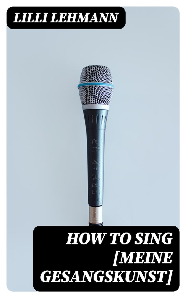 Book cover for How to Sing [Meine Gesangskunst]