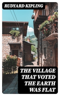 The Village That Voted the Earth Was Flat