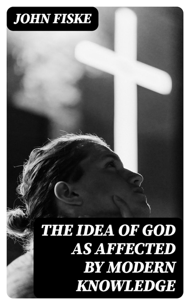 Book cover for The Idea of God as Affected by Modern Knowledge