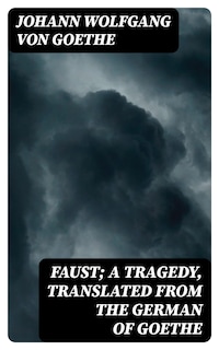 Faust; a Tragedy, Translated from the German of Goethe