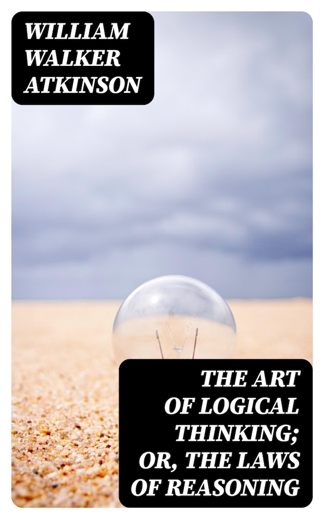 Bogomslag for The Art of Logical Thinking; Or, The Laws of Reasoning