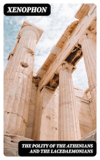 The Polity of the Athenians and the Lacedaemonians