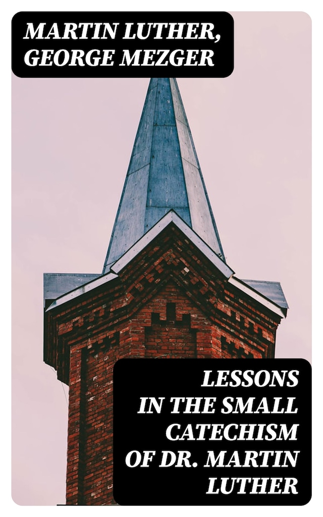 Book cover for Lessons in the Small Catechism of Dr. Martin Luther