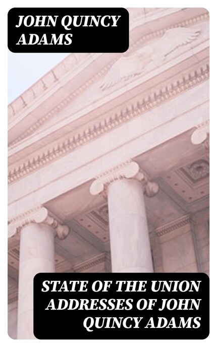 State of the Union Addresses of John Quincy Adams bookCoverFor