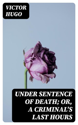 Under Sentence of Death; Or, a Criminal's Last Hours bookCoverFor