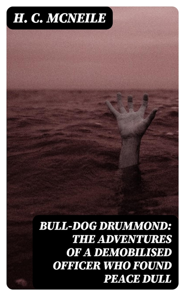 Kirjankansi teokselle Bull-dog Drummond: The Adventures of a Demobilised Officer Who Found Peace Dull