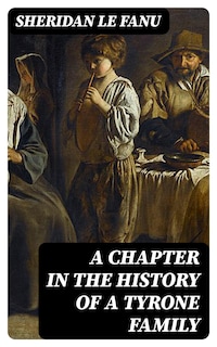 A Chapter in the History of a Tyrone Family