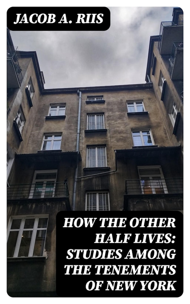 Boekomslag van How the Other Half Lives: Studies Among the Tenements of New York