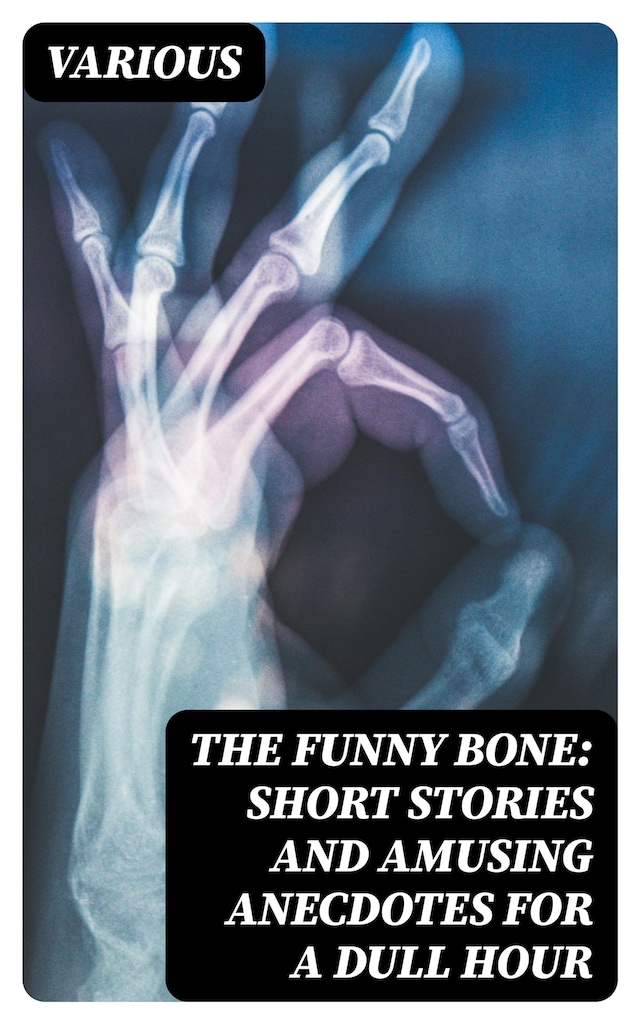 The Funny Bone: Short Stories and Amusing Anecdotes for a Dull Hour