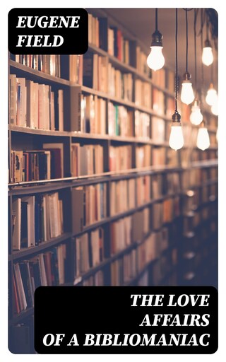 The Love Affairs of a Bibliomaniac bookCoverFor