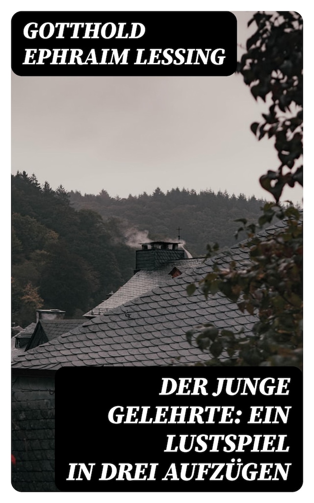Book cover for Der junge Gelehrte: Ein Lustspiel in drei Aufzügen