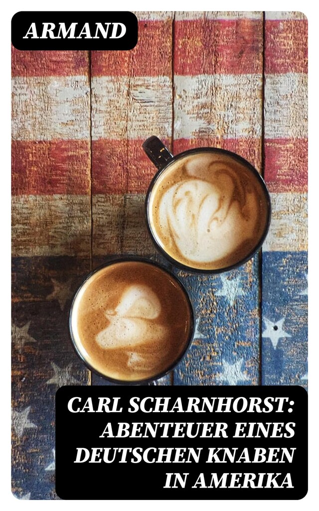 Kirjankansi teokselle Carl Scharnhorst: Abenteuer eines deutschen Knaben in Amerika