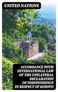 Accordance with international law of the unilateral declaration of independence in respect of Kosovo