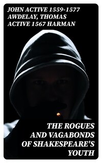 The Rogues and Vagabonds of Shakespeare's Youth