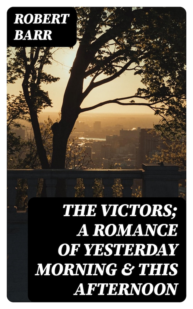The Victors; a romance of yesterday morning & this afternoon