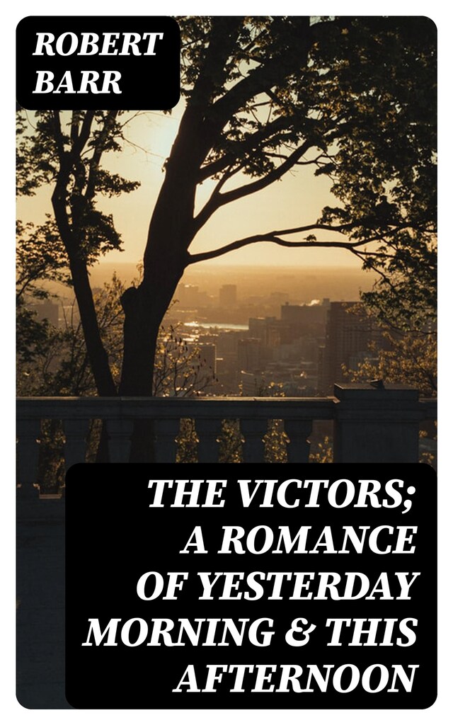 Book cover for The Victors; a romance of yesterday morning & this afternoon