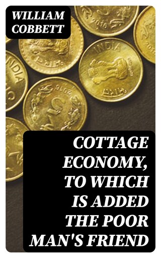 Cottage Economy, to Which is Added The Poor Man's Friend bookCoverFor