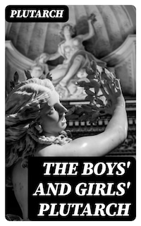 The Boys' and Girls' Plutarch