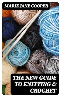 The New Guide to Knitting & Crochet