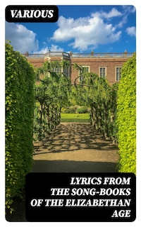 Lyrics from the Song-Books of the Elizabethan Age