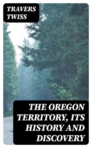 The Oregon Territory, Its History and Discovery bookCoverFor