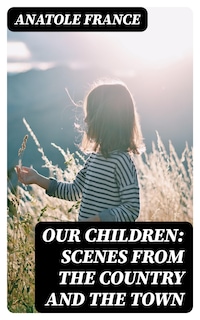 Our Children: Scenes from the Country and the Town
