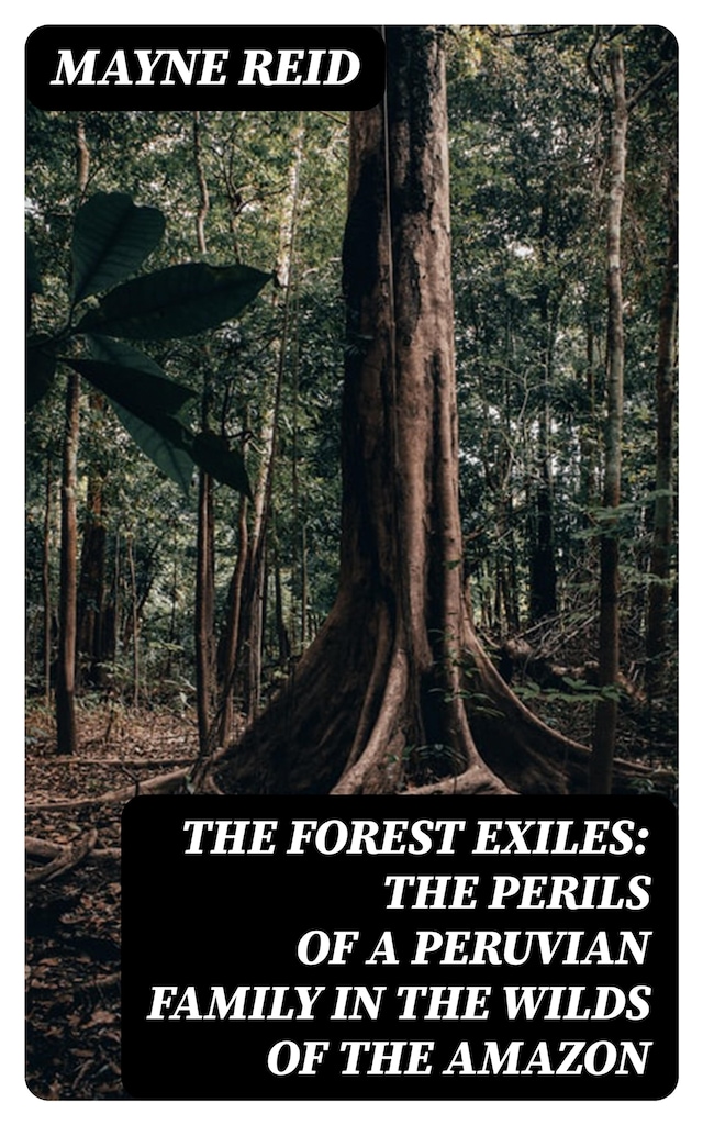 Book cover for The Forest Exiles: The Perils of a Peruvian Family in the Wilds of the Amazon