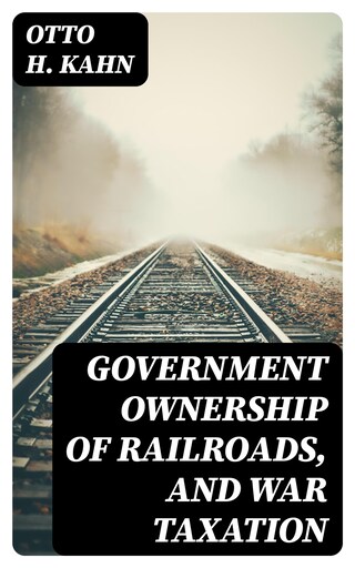 Government Ownership of Railroads, and War Taxation bookCoverFor