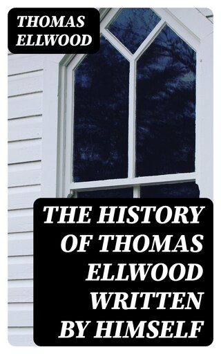 The History of Thomas Ellwood Written By Himself bookCoverFor