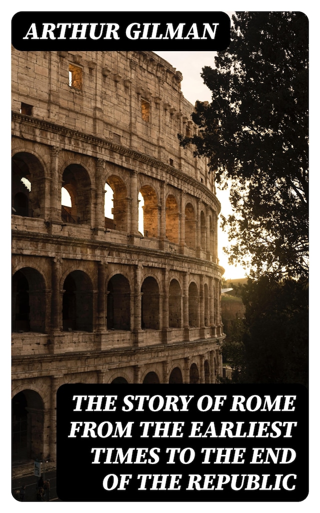 Copertina del libro per The Story of Rome from the Earliest Times to the End of the Republic