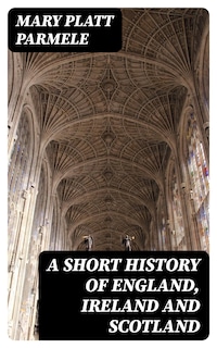 A Short History of England, Ireland and Scotland