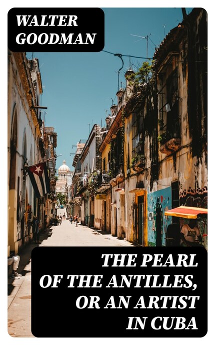 The Pearl of the Antilles, or An Artist in Cuba bookCoverFor
