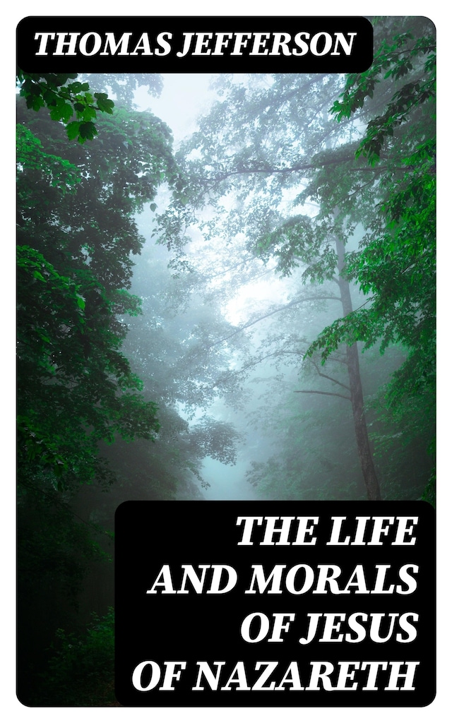 Book cover for The Life and Morals of Jesus of Nazareth