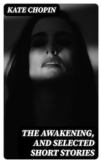 The Awakening, and Selected Short Stories