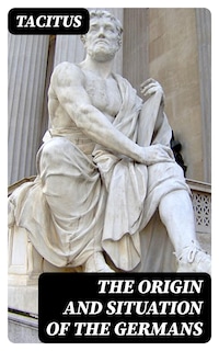 The Origin and Situation of the Germans