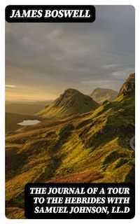 The Journal of a Tour to the Hebrides with Samuel Johnson, LL.D