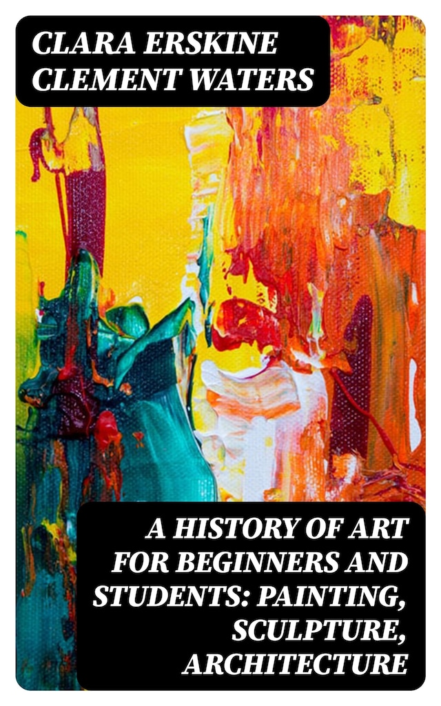 Buchcover für A History of Art for Beginners and Students: Painting, Sculpture, Architecture