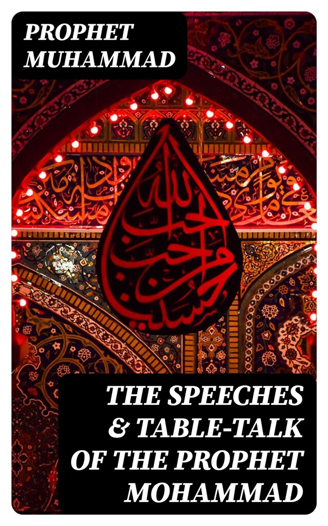 Couverture de livre pour The Speeches & Table-Talk of the Prophet Mohammad