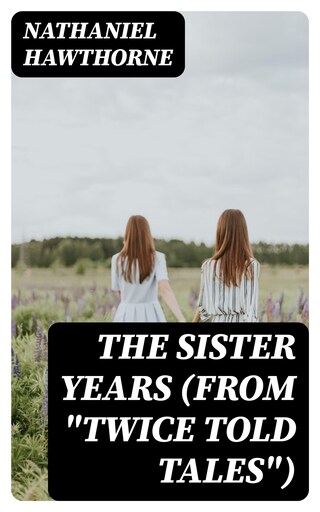 The Sister Years (From "Twice Told Tales") bookCoverFor