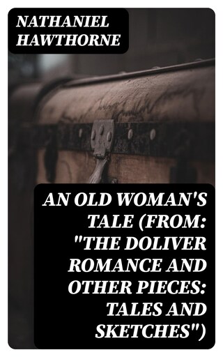 An Old Woman's Tale (From: "The Doliver Romance and Other Pieces: Tales and Sketches") bookCoverFor